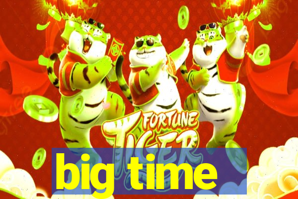 big time - ganhei dinheiro